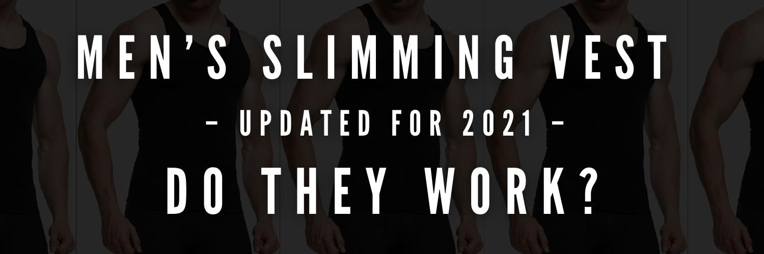 MEN’S SLIMMING VEST – UPDATED FOR 2021 – DO THEY WORK?